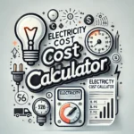 Electricity Cost Calculator Electricity Cost Calculator